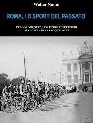 Presentazione del libro : Roma, lo sport del passato. Velodromi, stadi, palestre e sferisteri all’ombra degli acquedotti.